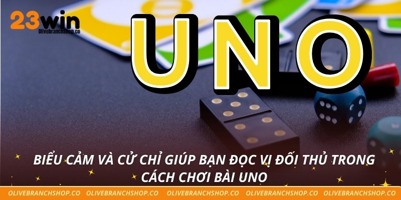 Cách Chơi Bài Uno Từ A Đến Z - Hướng Dẫn Dành Cho Người Mới Biểu cảm và cử chỉ giúp bạn đọc vị đối thủ trong cách chơi bài Uno