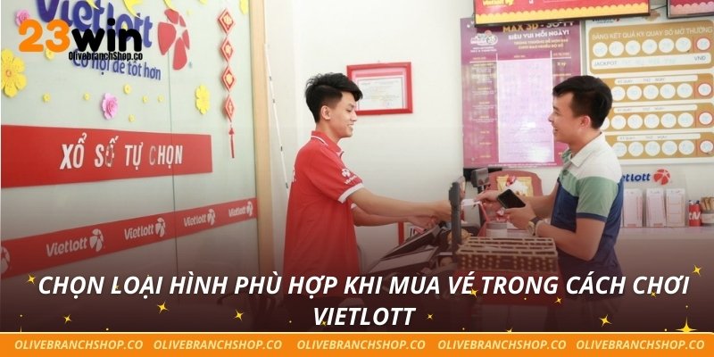 Hướng Dẫn Cách Chơi Vietlott Từ A Đến Z Cho Người Mới Chọn loại hình phù hợp khi mua vé trong cách chơi Vietlott