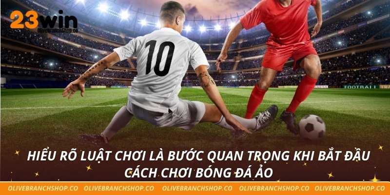 Cách Chơi Bóng Đá Ảo - Giải Pháp Tăng Cơ Hội Thắng Lớn Hiểu rõ luật chơi là bước quan trọng khi bắt đầu cách chơi bóng đá ảo