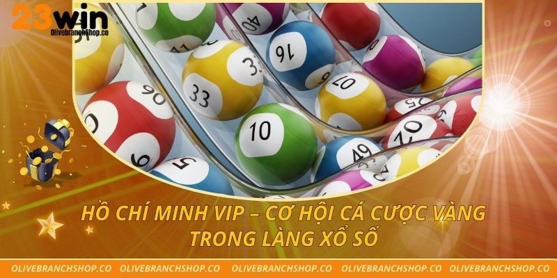 Hồ Chí Minh VIP – Cơ Hội Cá Cược Vàng Trong Làng Xổ Số Hồ Chí Minh VIP – Cơ Hội Cá Cược Vàng Trong Làng Xổ Số