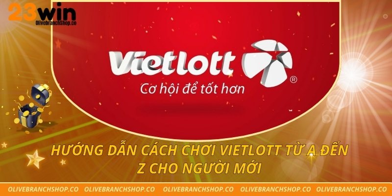 Hướng Dẫn Cách Chơi Vietlott Từ A Đến Z Cho Người Mới Cách chơi Vietlott