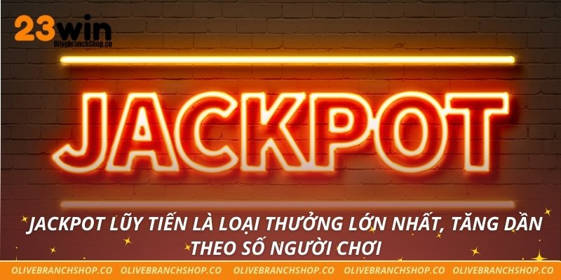 Nổ Hũ 23win Jackpot lũy tiến là loại thưởng lớn nhất, tăng dần theo số người chơi