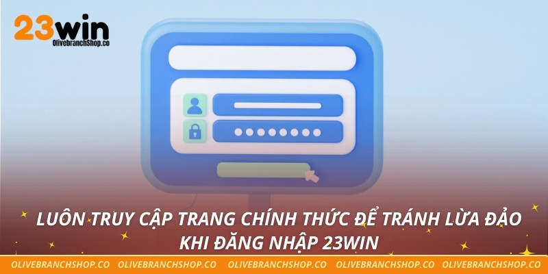 Đăng Nhập 23win Nhanh – Bước Đầu Tiếp Cận Sân Chơi Cá Cược Luôn truy cập trang chính thức để tránh lừa đảo khi đăng nhập 23win