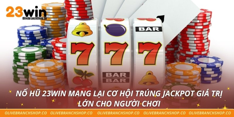 Nổ Hũ 23win Nổ hũ 23win mang lại cơ hội trúng jackpot giá trị lớn cho người chơi