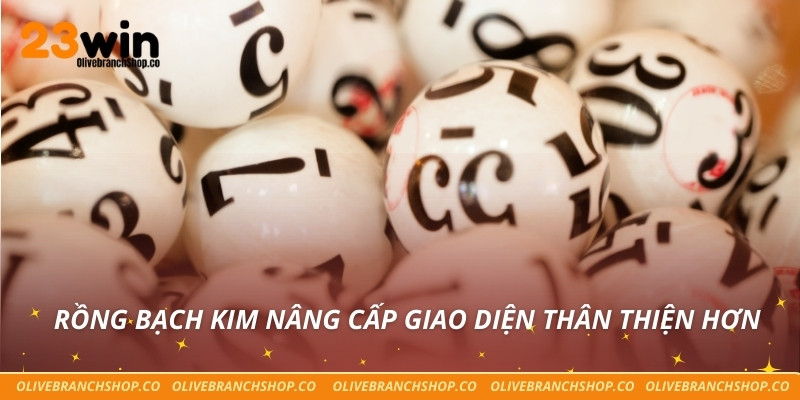 Rồng Bạch Kim Ở 23win – Bước Đột Phá Trong Xổ Số Trực Tuyến Rồng Bạch Kim nâng cấp giao diện thân thiện hơn