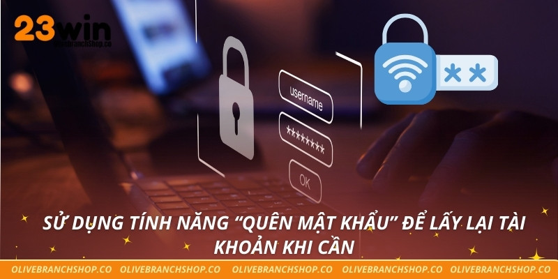 Đăng Nhập 23win Nhanh – Bước Đầu Tiếp Cận Sân Chơi Cá Cược Sử dụng tính năng “Quên mật khẩu” để lấy lại tài khoản khi cần