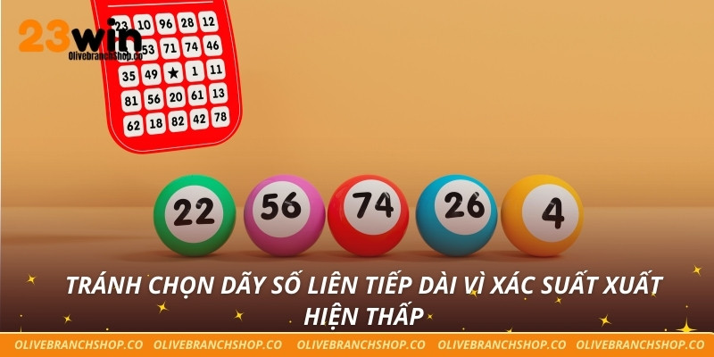 Xổ Số Lô Tô - Lựa Chọn Thông Minh Cho Người Yêu Số Học Tránh chọn dãy số liên tiếp dài vì xác suất xuất hiện thấp