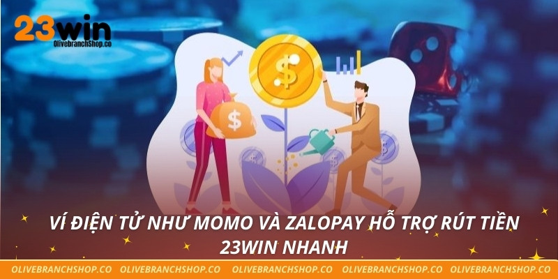 Rút Tiền 23win Siêu Tốc - Nhận Tiền Ngay Không Phải Chờ Ví điện tử như Momo và ZaloPay hỗ trợ rút tiền 23win nhanh