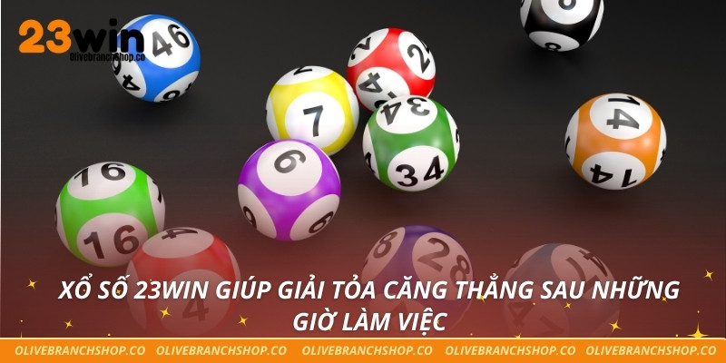 Xổ Số 23win Xổ số 23win giúp giải tỏa căng thẳng sau những giờ làm việc