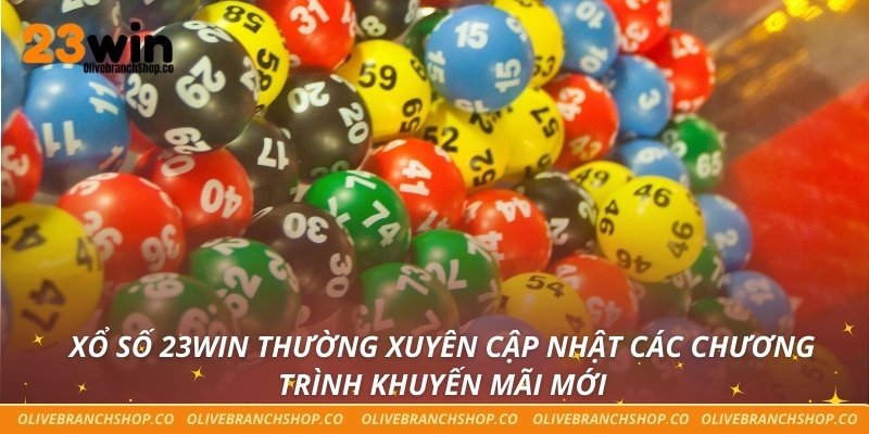 Xổ Số 23win Xổ số 23win thường xuyên cập nhật các chương trình khuyến mãi mới