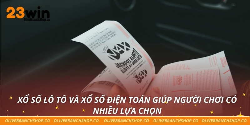 Xổ Số 23win Xổ số lô tô và xổ số điện toán giúp người chơi có nhiều lựa chọn